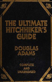 Works (Hitch Hiker's Guide to the Galaxy / Restaurant at the End of the Universe / Life, the Universe and Everything / So Long, and Thanks for All the Fish / Mostly Harmless / Young Zaphod Plays it Safe)