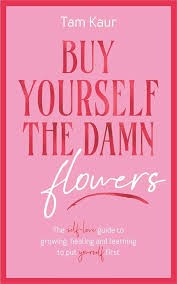 Buy Yourself the Damn Flowers