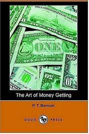 The art of money getting, or, Golden rules for money getting