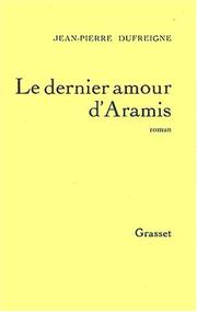 Le Dernier Amour d'Aramis ou les Vrais Mémoires du chevalier René d'Herblay